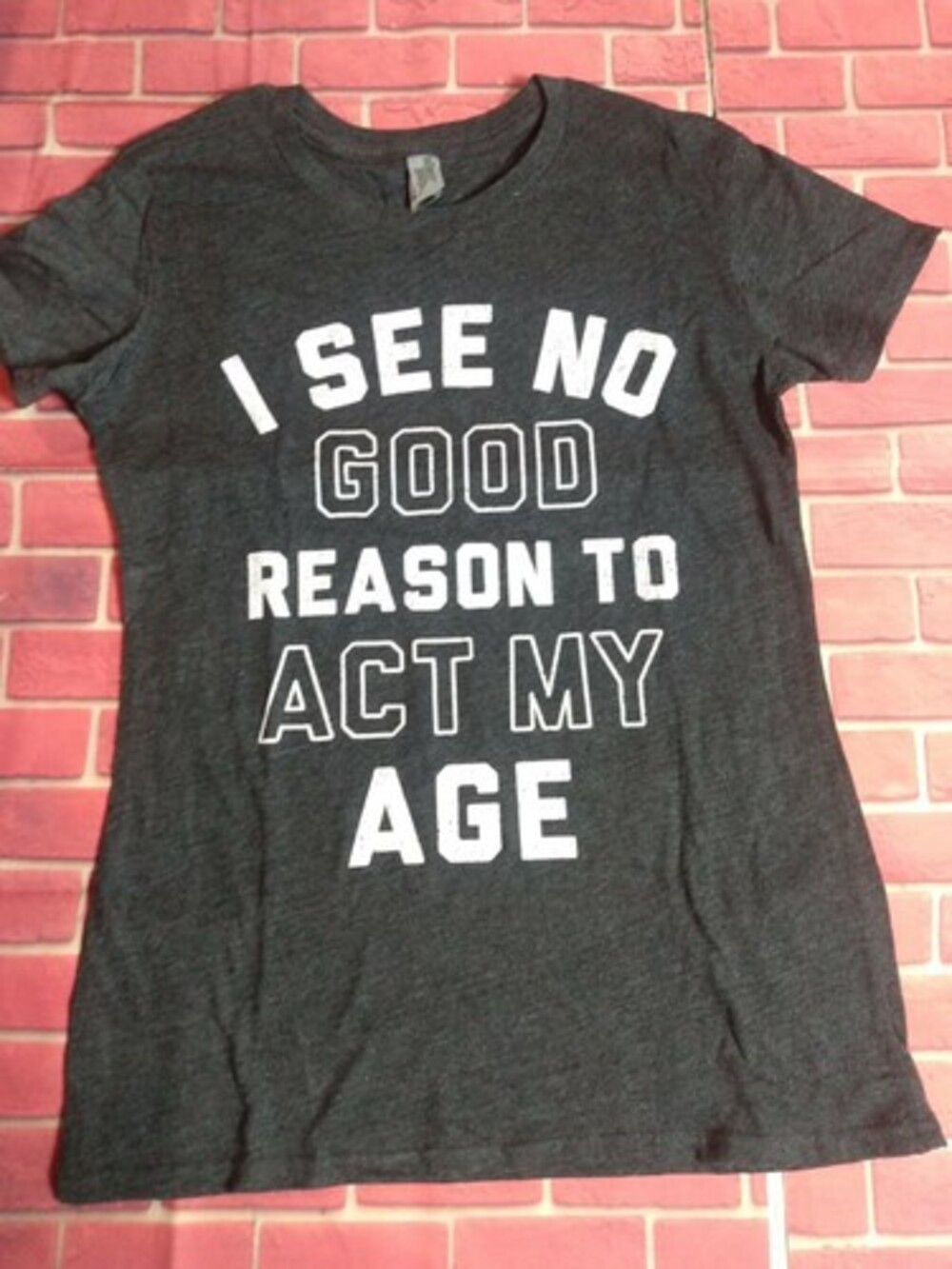 Reason To Act My Age Sarcastic Graphic Gift Idea Adult Humor Funny Small Shirt